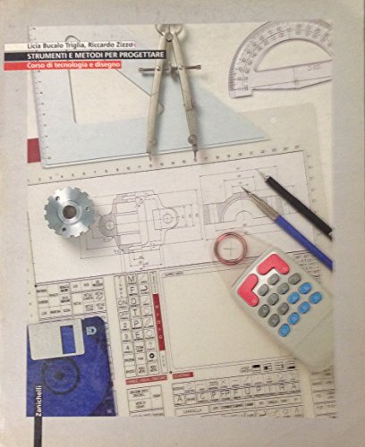 Strumenti e metodi per progettare. Corso di tecnologia e disegno. Per gli Ist. Tecnici industriali