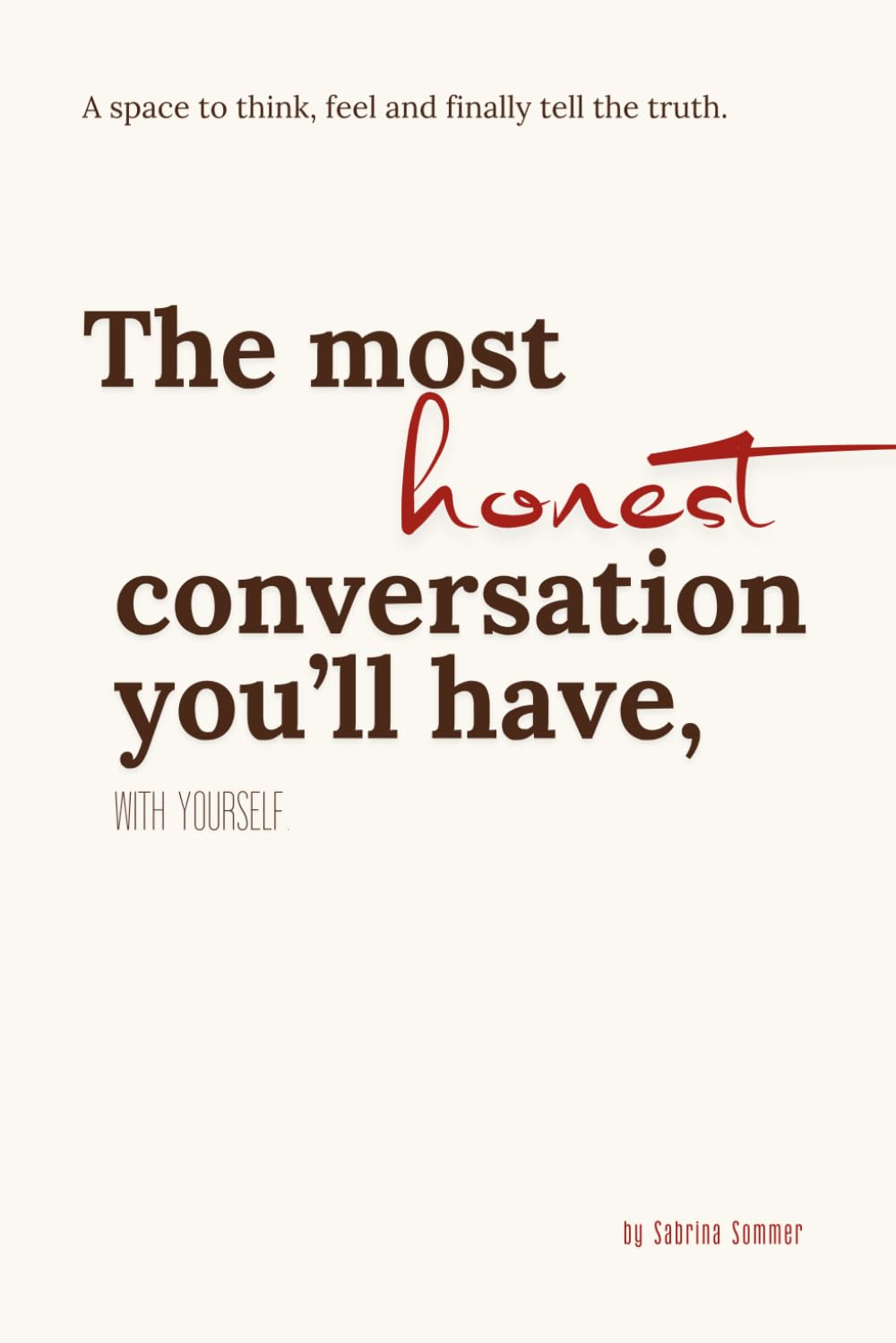 honest – The most honest conversation you'll have, WITH YOURSELF.