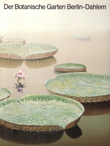 Der Botanische Garten Berlin-Dahlem: Führer durch das Freiland und die Gewächshäuser