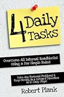 Four Daily Tasks: Overcome All Internal Roadblocks Using a Few Simple Rules, Solve Any Personal Problems and Keep Moving in a "Forward" Direction in 10 Easy Steps 1481911015 Book Cover