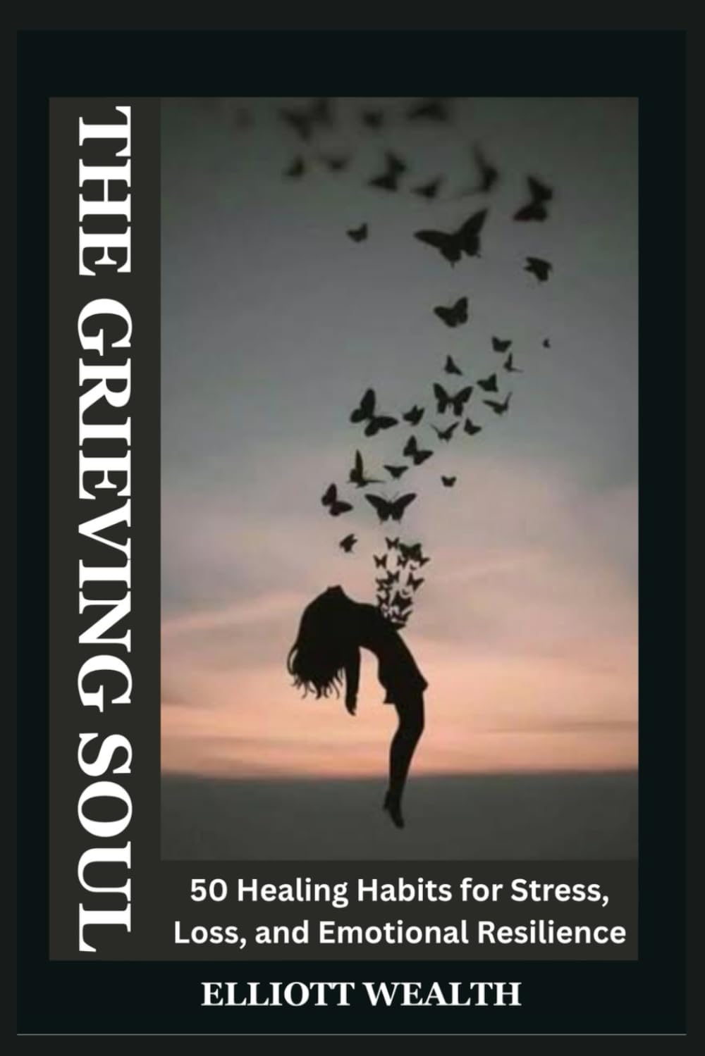 THE GRIEVING SOUL: 50 Healing Habits for Stress, Loss, and Emotional Resilience.