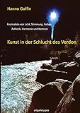 Kunst in der Schlucht der Verdon: Faszination von Licht, Stimmung, Farben, Ästhetik, Harmonie und Kontrast: 1