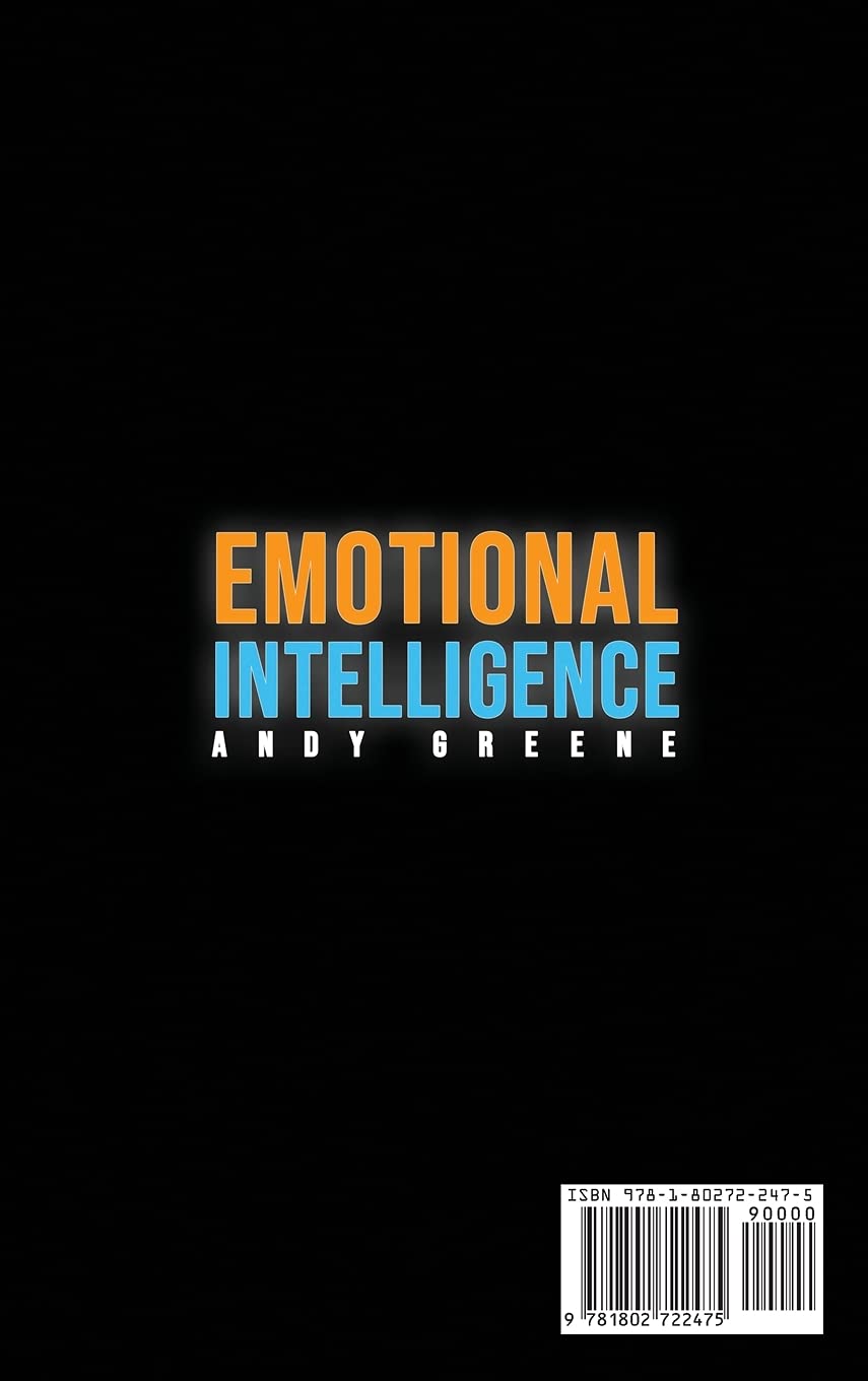 Emotional Intelligence: The Best Guide to Make Your Life Better and Succeed at Work. Improve Your Social Emotional Agility to Achieve Happier Relationship and for Best Leadership.