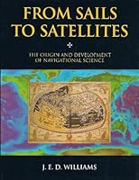 From Sails to Satellites: The Origin and Development of Navigational Science 0198563876 Book Cover