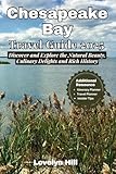 Chesapeake Bay Travel Guide 2025: Discover and Explore the Natural Beauty, Culinary Delights and Rich History (Global Travel Guide Series)