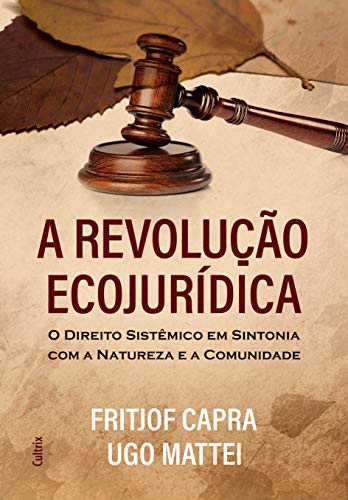 A Revolução Ecojurídica: o Direito Sistêmico em Sintonia com a Natureza e a Comunidade