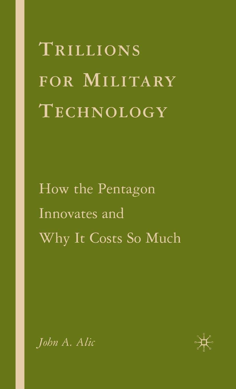 Trillions for Military Technology: How the Pentagon Innovates and Why It Costs So Much