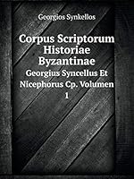Corpus Scriptorum Historiae Byzantinae Georgius Syncellus Et Nicephorus Cp. Volumen 1 5519152349 Book Cover