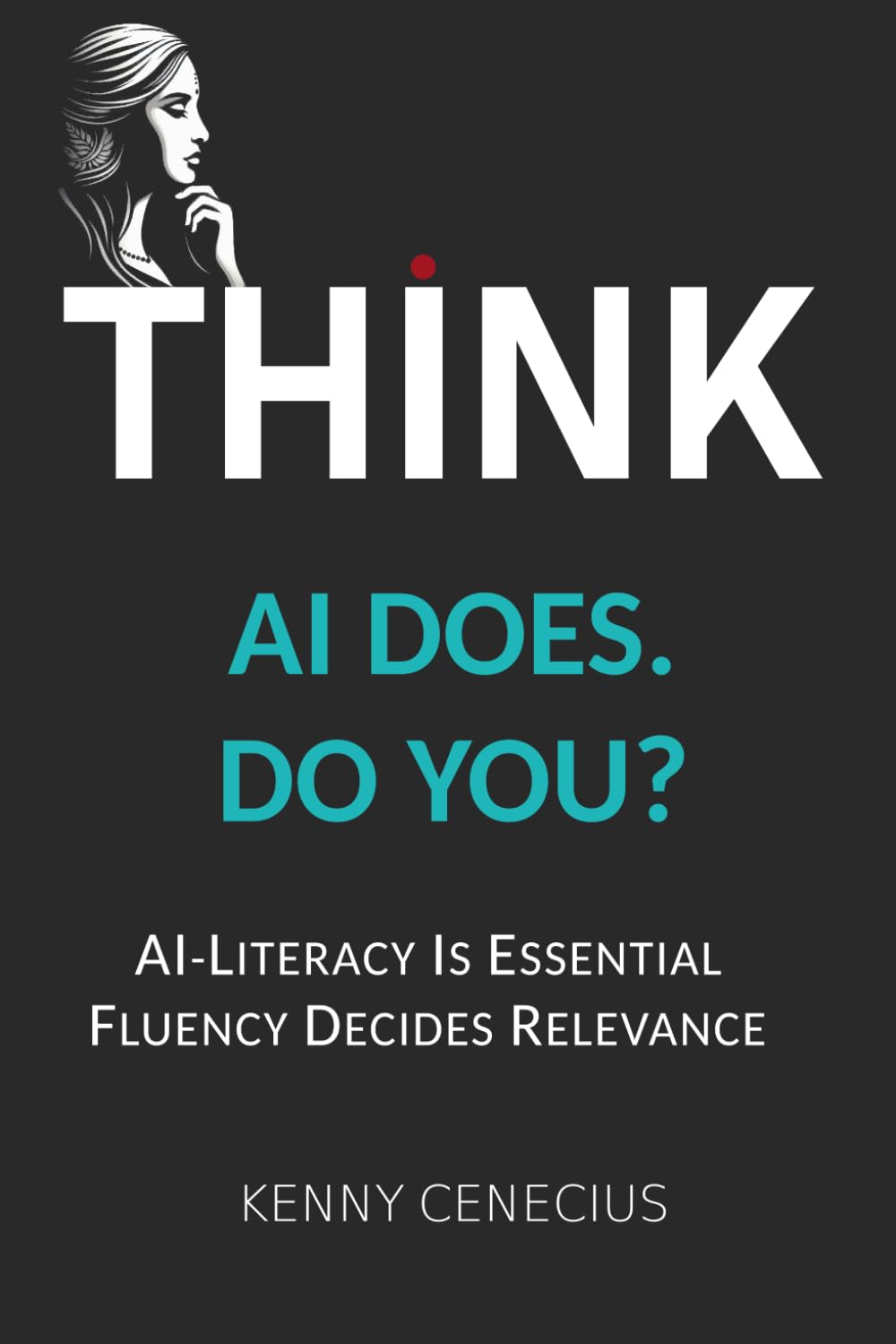 THINK - AI DOES. DO YOU?: AI-LITERACY IS ESSENTIAL. FLUENCY DECIDES RELEVANCE.