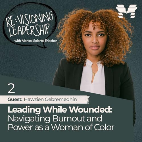 Episode 2: Leading While Wounded: Navigating Burnout and Power as a Woman of Color