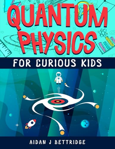Image of Quantum Physics for Curious Kids: Learning about matter, energy and the quantum world (Exciting Science for Curious Kids)
