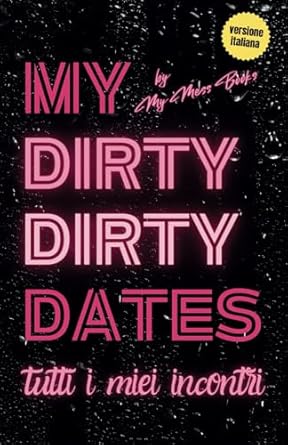 My Dirty Dirty Dates: Tutti I Miei Incontri [Versione Italiana] : Books