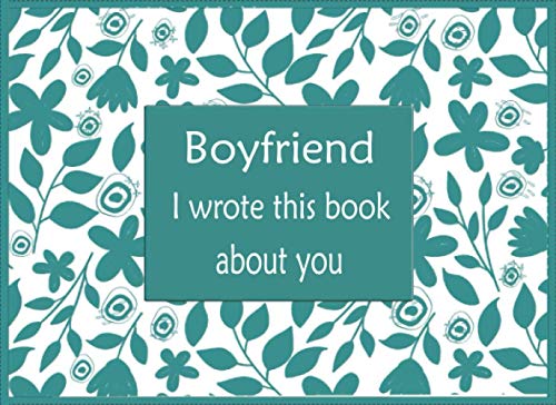 Boyfriend I Wrote This Book About You: Fill In Blank Prompted Book With What You Love About Your Boyfriend , This Unique Personalised Book Is Perfect 