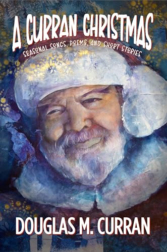 A Curran Christmas: Seasonal Songs, Poems, and Short Stories (English Edition)