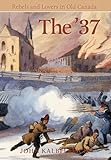 The '37: Rebels and Lovers in Old Canada