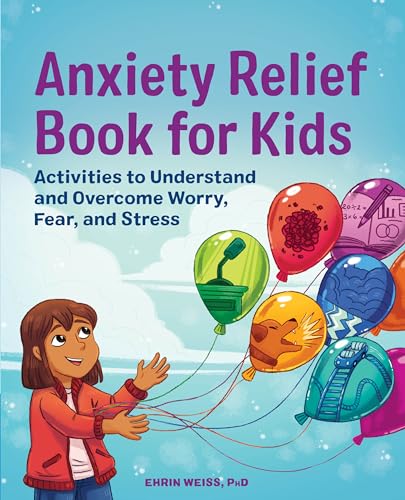 Anxiety Relief Book for Kids: Activities to Understand and Overcome