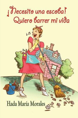 ¡Necesito una escoba! Quiero barrer mi vida (Spanish Edition)