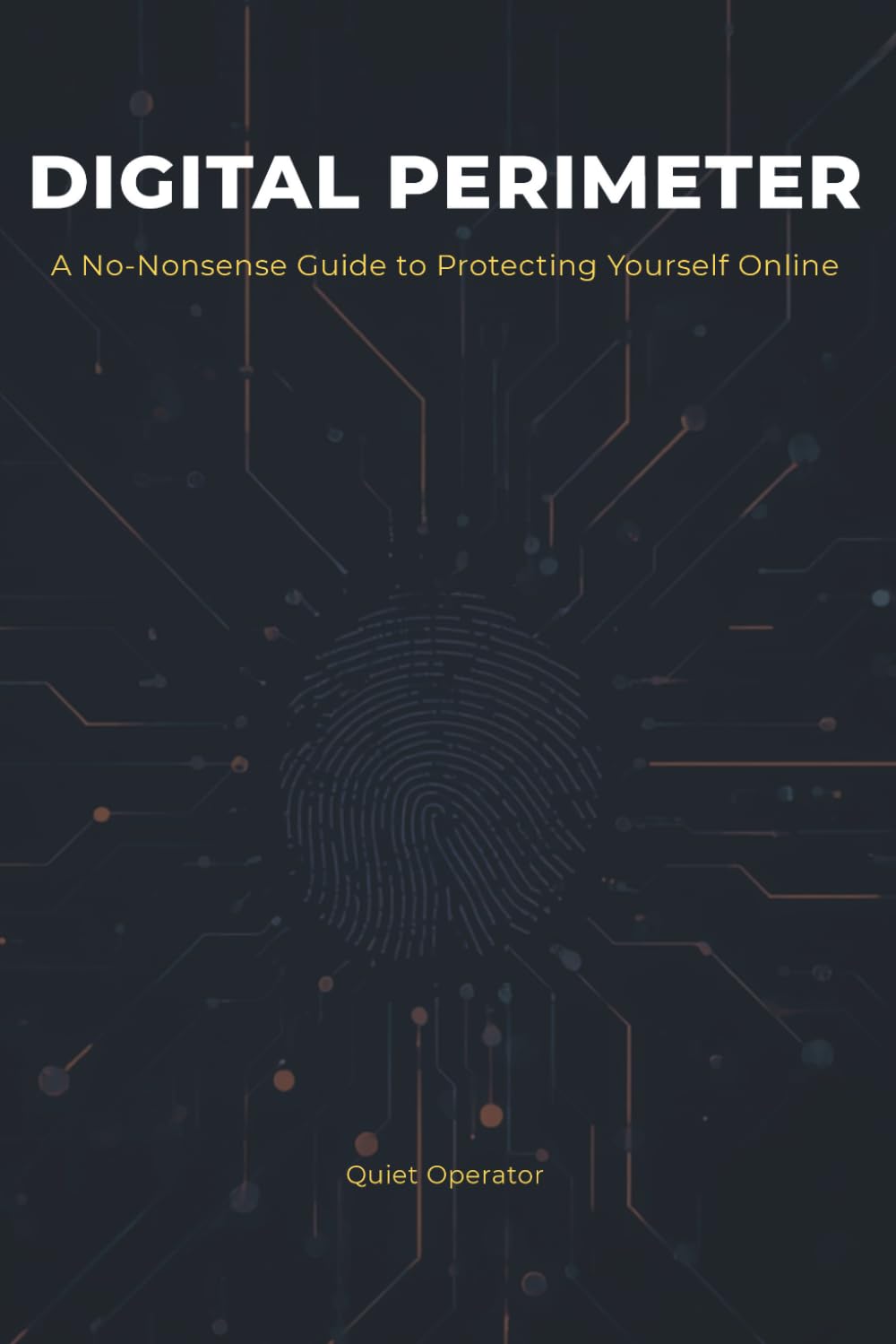Digital Perimeter: Everyday Cybersecurity for People Who Aren't Tech Experts