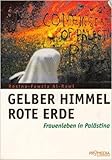 Gelber Himmel, rote Erde: Frauenleben in Palästina