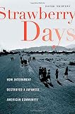 Strawberry Days: How Internment Destroyed a Japanese American Community