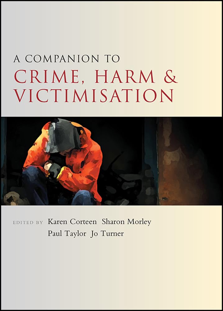 A companion to crime, harm and victimisation (Companions in Criminology and Criminal Justice)