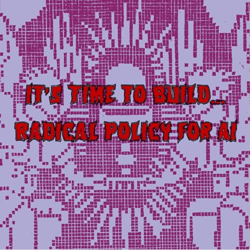 415. It’s Time to Build… Radical Policy for AI (ft. Sarah Myers West, Amba Kak) cover art