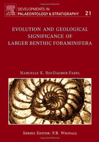 Evolution and Geological Significance of Larger Benthic Foraminifera (Volume 21) (Developments in Palaeontology and Stratigraphy, Volume 21) 1st Edition