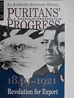 Puritans' Progress: A Catholic Perspective - 1849 - 1921: Revolution for Export 0935952381 Book Cover