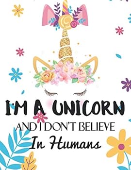 I'm a Unicorn and I Don't Believe in Humans : 8. 5 X 11 in, 120 Pages Cool Writing Notebook