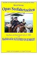 Opas Seefahrtzeiten - Seemaschinist um 1960 und auf ALEXANDER VON HUMBOLDT: Band 64 in der maritimen gelben Buchreihe bei Juergen Ruszkowski 1512007080 Book Cover