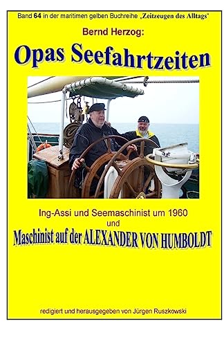 Opas Seefahrtzeiten - Seemaschinist um 1960 und auf ALEXANDER VON HUMBOLDT: Band 64 in der maritimen gelben Buchreihe bei Juergen Ruszkowski (maritime gelbe Buchreihe) (German Edition)