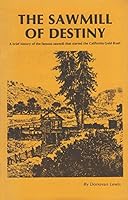 The Sawmill of Destiny: 1847-1952, Coloma, Calif B0006YJIVW Book Cover