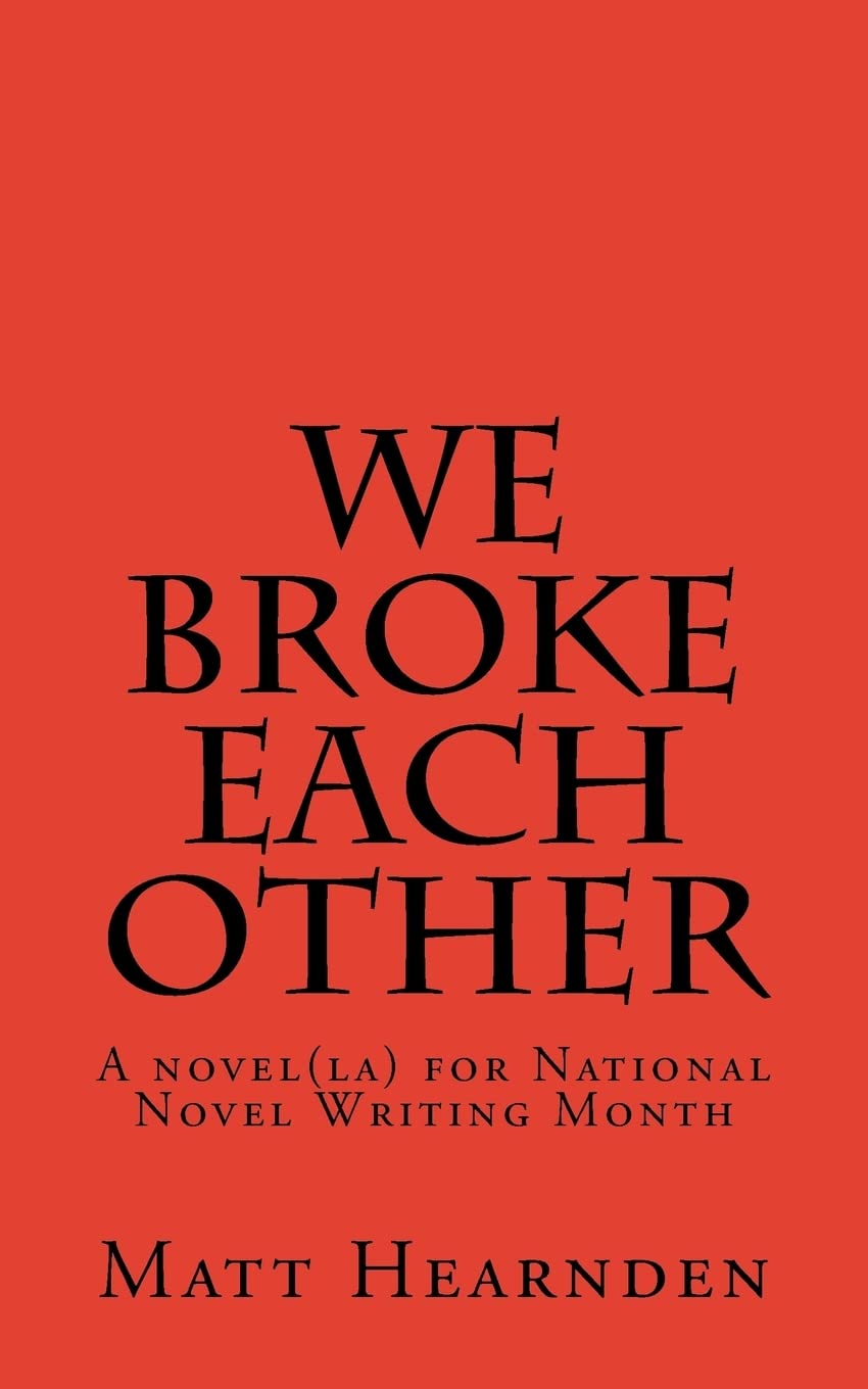 We broke each other: A novel(la) for National Novel Writing Month