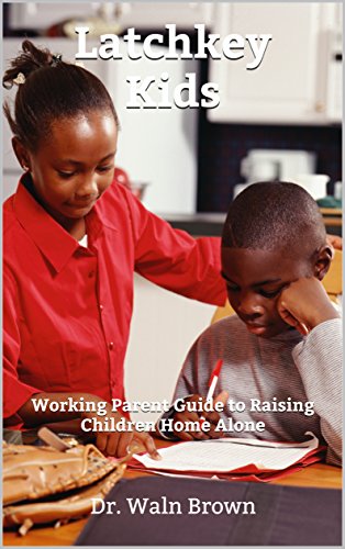 Latchkey Kids: Working Parent Guide to Raising Children Home Alone (Family Matters Book 3)