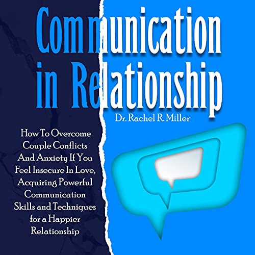 Communication in Relationship: How to Overcome Couple Conflicts and Anxiety If You Feel Insecure in Communication in Relationship: How to Overcome Couple Conflicts and Anxiety If You Feel Insecure in