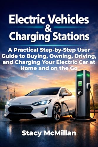 Electric Vehicles And Charging Stations: A Practical Step-by-Step User Guide