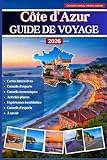 CÔTE D'AZUR GUIDE DE VOYAGE 2026: Le guide ultime de la Côte d'Azur - des joyaux cachés, des conseils d'initiés, de la nourriture et des vins locaux, ... journée et des cartes interactives pour un vo - Tom J. Wade 