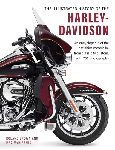The Illustrated Encyclopedia of Harley Davidson: A comprehensive encyclopedia of America's dream machine: developments, specifications and design history with 600 photographs