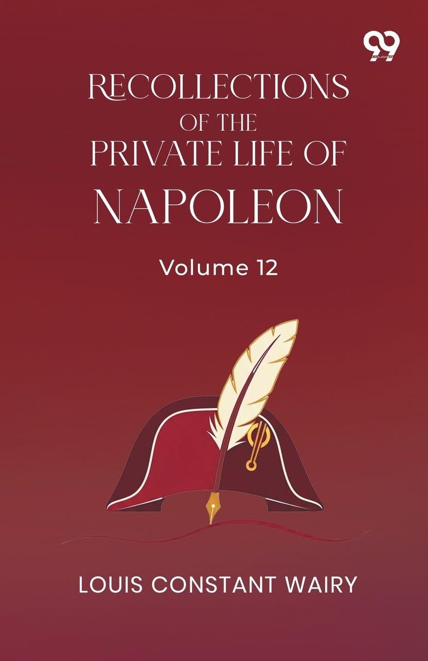 Recollections Of The Private Life Of Napoleon: Volume 12
