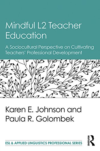 Mindful L2 Teacher Education: A Sociocultural Perspective on Cultivating Teachers' Professional Development (ISSN)