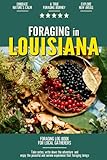 Foraging in Louisiana: Foraging Log Book for Local Backyard Gatherers | Embrace Nature's Calm | A True Journey into the Woods