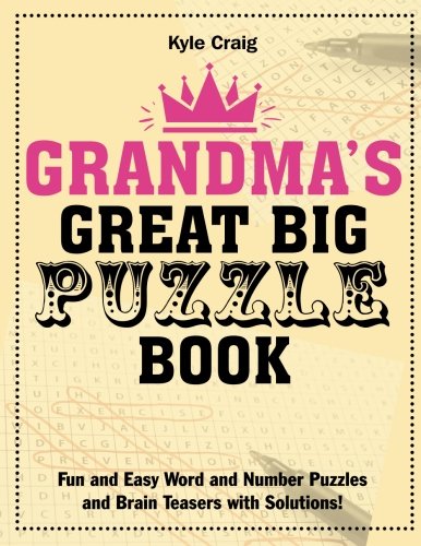Grandma's Great Big PUZZLE Book: Fun and Easy Word and Number Puzzles and Brain Teasers with Solutions!