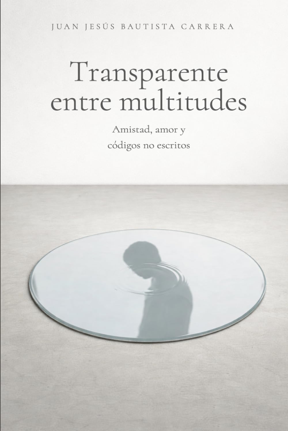 Transparente entre Multitudes:: Amor, Amistad y Códigos no Escritos