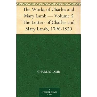 The Works of Charles and Mary Lamb &mdash; Volume 5 The Letters of Charles and Mary Lamb, 1796-1820