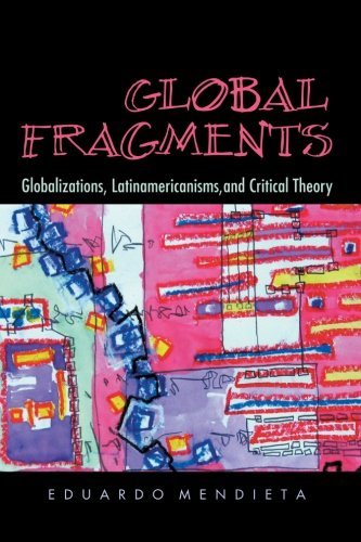 Global Fragments: Globalizations, Latinamericanisms, and Critical Theory