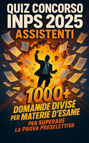 Quiz Concorso INPS 2025 Assistenti – Oltre 1000 Domande Divise per Materie d'Esame per Superare la Prova Preselettiva