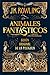 Animales fantasticos y donde encontrarlos - guion cinematografico (Spanish Edition)