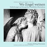 Wo Engel weinen: Entdeckungen auf den großen Friedhöfen Oberitaliens