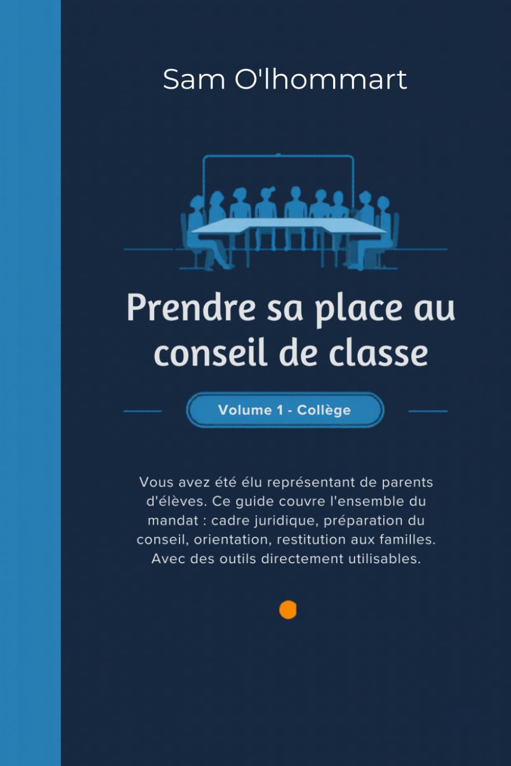 Prendre sa place au conseil de classe: Guide pratique du représentant de parents d'élèves — Volume 1, Collège