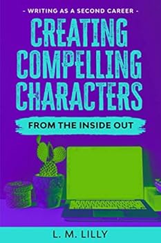 Paperback Creating Compelling Characters From The Inside Out: Workbook (Writing As A Second Career) Book